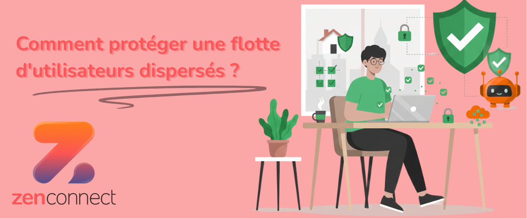 article de blog : Cybersécurité et Télétravail : Comment protéger une flotte d'utilisateurs dispersés ?